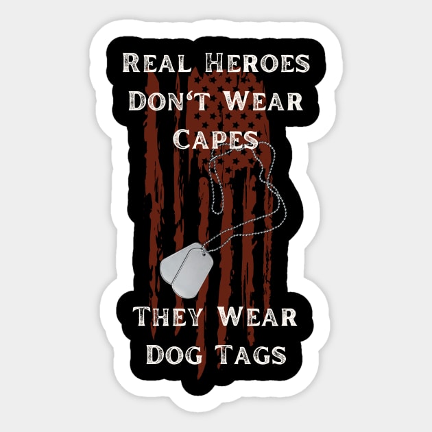 Real Heroes Don't Wear Capes They Wear Dog Tags Sticker by Don't Thread on Me T-Shirts